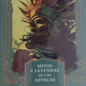 MITOS Y LEYENDAS DE LOS AZTECAS