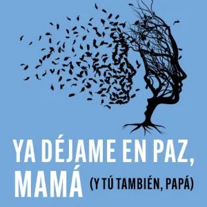 YA DEJAME EN PAZ MAMA Y TU TAMBIEN PAPA