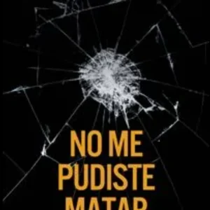 NO ME PUDISTE MATAR