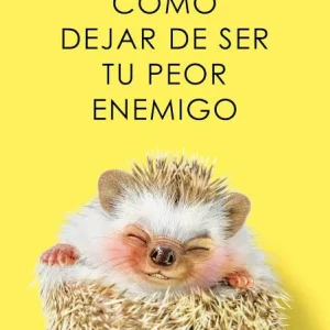 COMO DEJAR DE SER TU PEOR ENEMIGO