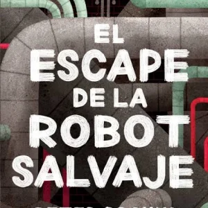 EL ESCAPE DE LA ROBOT SALVAJE