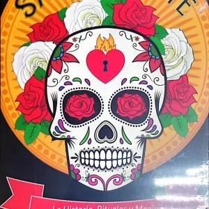 SANTA MUERTE - LA HISTORIA, RITUALES Y MAGIA DE NUESTRA DAMA DE LA SANTA MUERTE