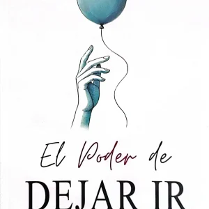 EL PODER DE DEJAR IR