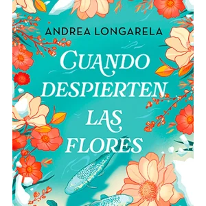 CUANDO DESPIERTEN LAS FLORES