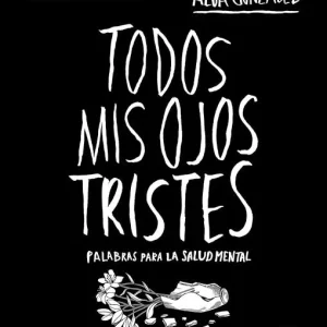 TODOS MIS OJOS TRISTES PALABRAS PARA LA SALUD MENTAL